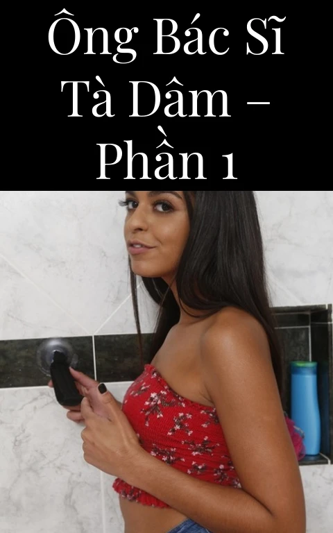 Ông bác sĩ tà dâm – Phần 1