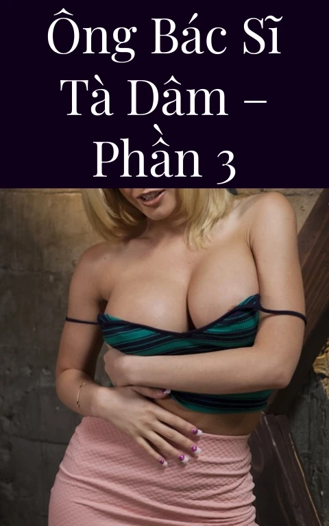 Ông bác sĩ tà dâm – Phần 3
