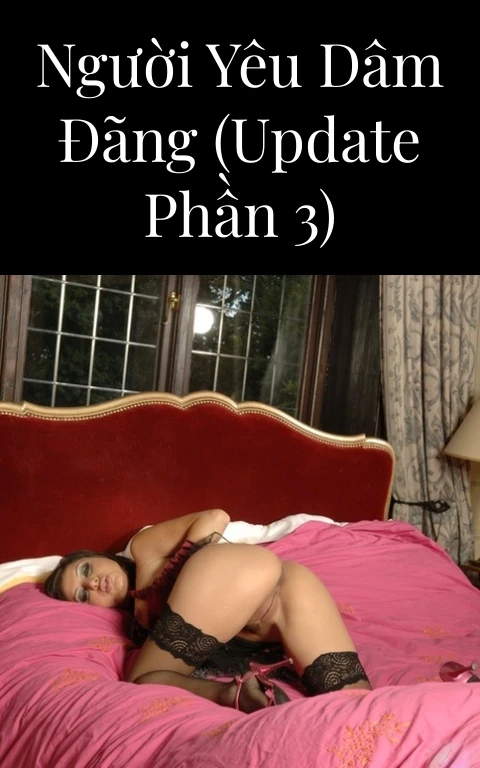 Người yêu dâm đãng (Update Phần 3)