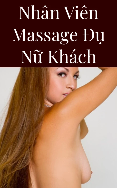 Nhân viên massage đụ nữ khách