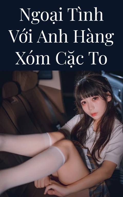 Ngoại tình với anh hàng xóm cặc to