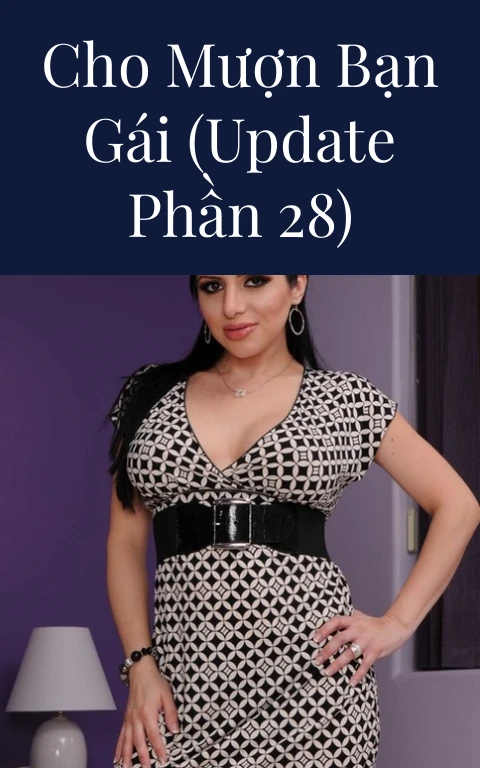 Cho mượn bạn gái (Update Phần 28)
