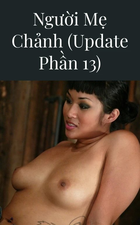 Người mẹ chảnh (Update Phần 13)