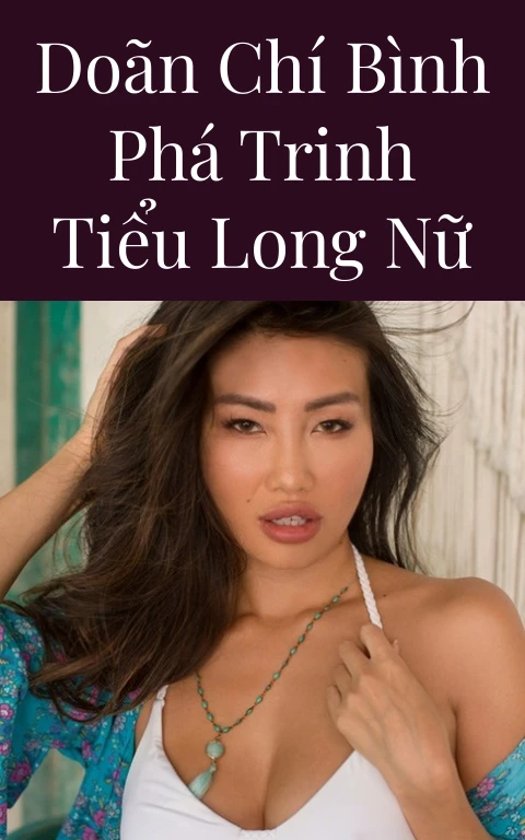 Doãn Chí Bình phá trinh Tiểu Long Nữ