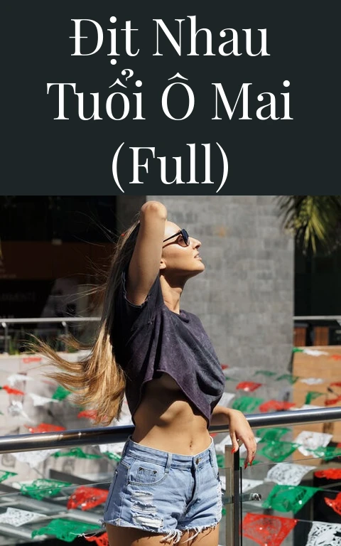 Địt nhau tuổi ô mai (Full)