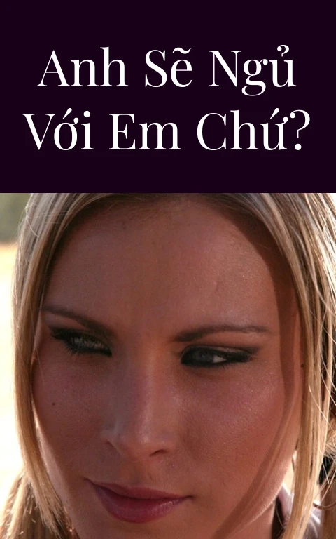 Anh sẽ ngủ với em chứ?