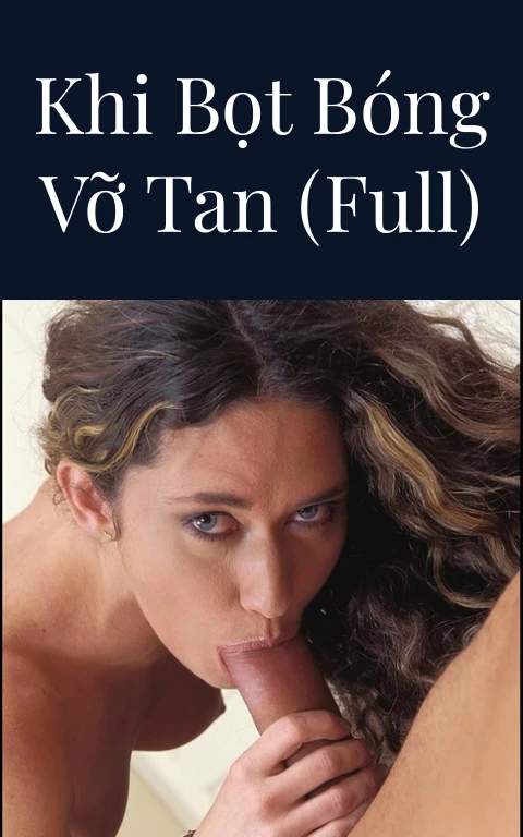 Khi bọt bóng vỡ tan (Full)