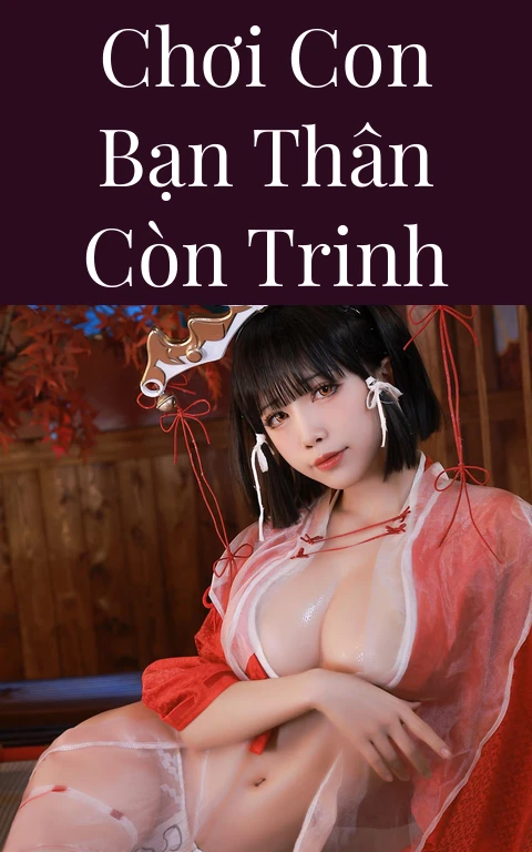 Chơi con bạn thân còn trinh