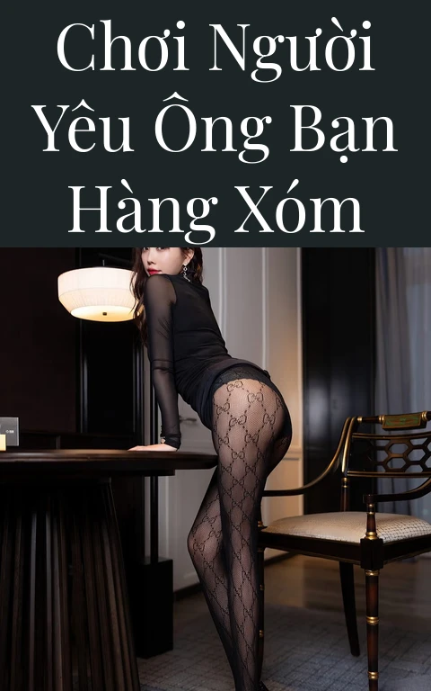 Chơi người yêu ông bạn hàng xóm