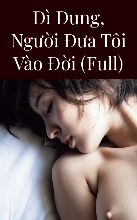 Dì Dung, người đưa tôi vào đời (Full)
