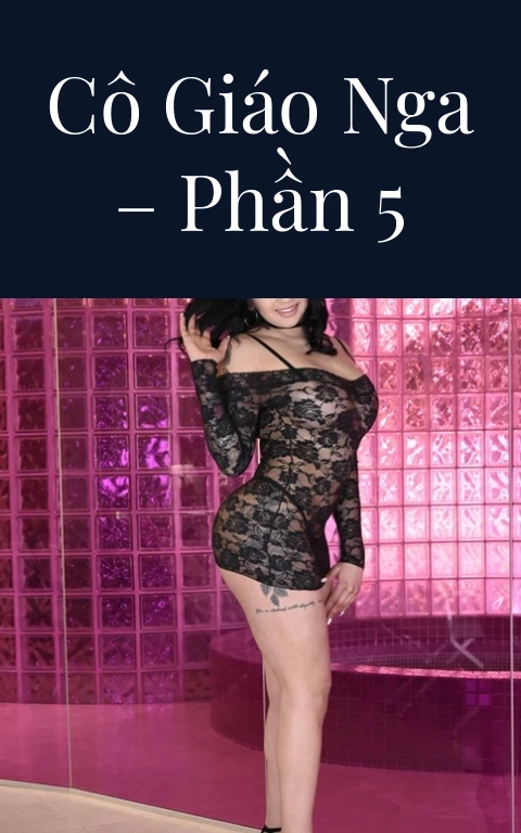 Cô giáo Nga – Phần 5