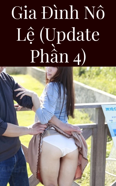 Gia đình nô lệ (Update Phần 4)