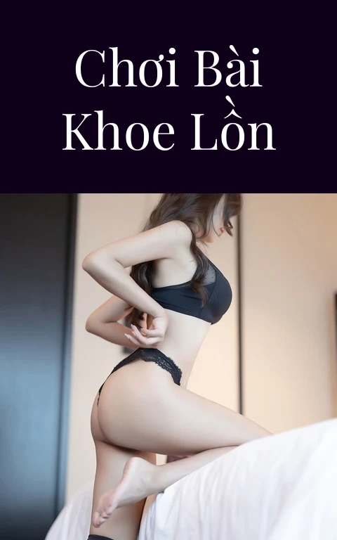 Chơi bài khoe lồn