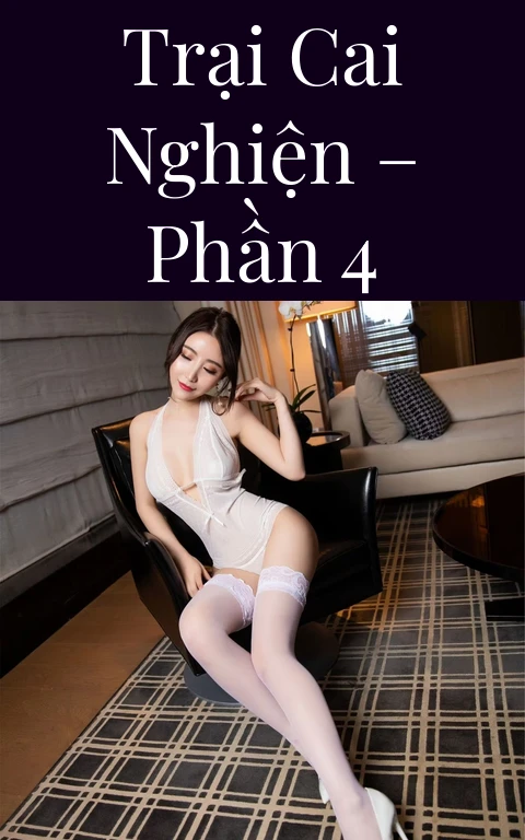 Trại cai nghiện – Phần 4