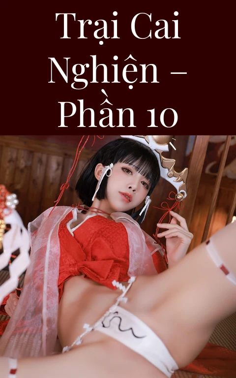 Trại cai nghiện – Phần 10