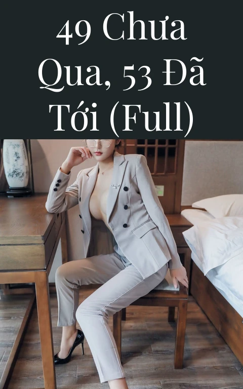 49 chưa qua, 53 đã tới (Full)