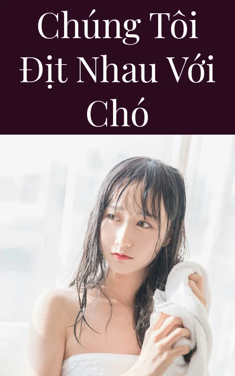 Chúng tôi địt nhau với chó