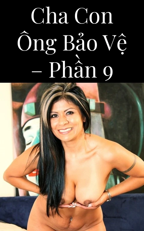 Cha con ông bảo vệ – Phần 9