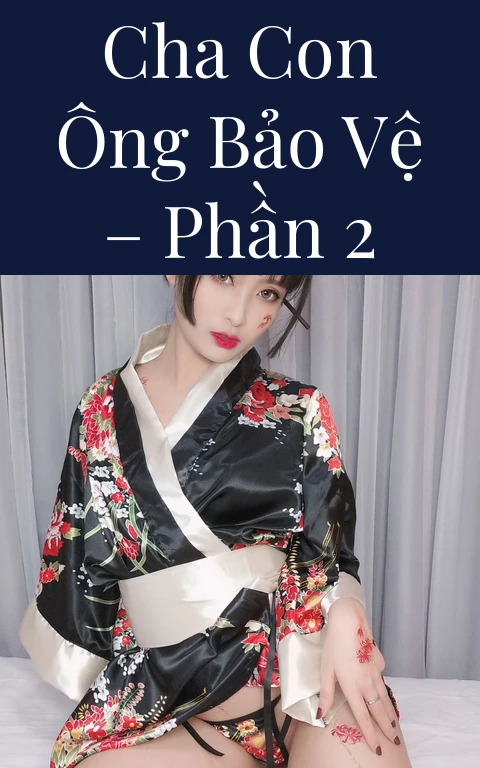 Cha con ông bảo vệ – Phần 2