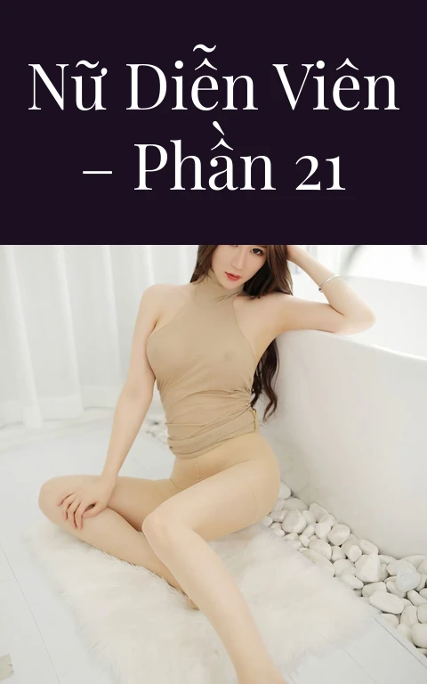 Nữ diễn viên – Phần 21