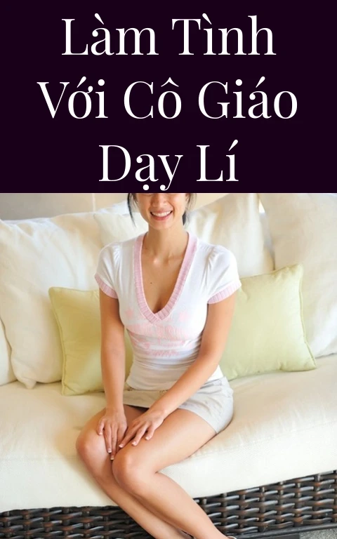 Làm tình với cô giáo dạy lí