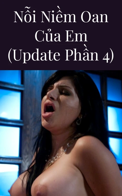 Nỗi niềm oan của em (Update Phần 4)