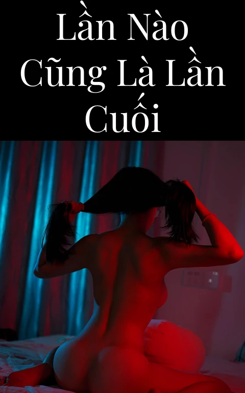 Lần nào cũng là lần cuối