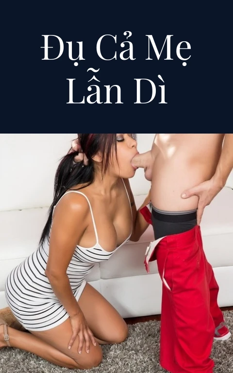 Đụ cả mẹ lẫn dì