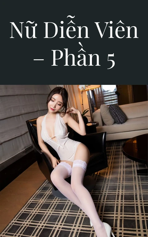 Nữ diễn viên – Phần 5