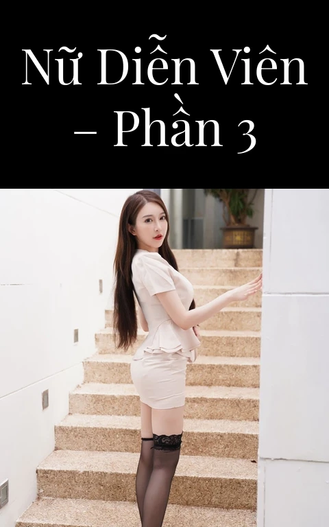 Nữ diễn viên – Phần 3