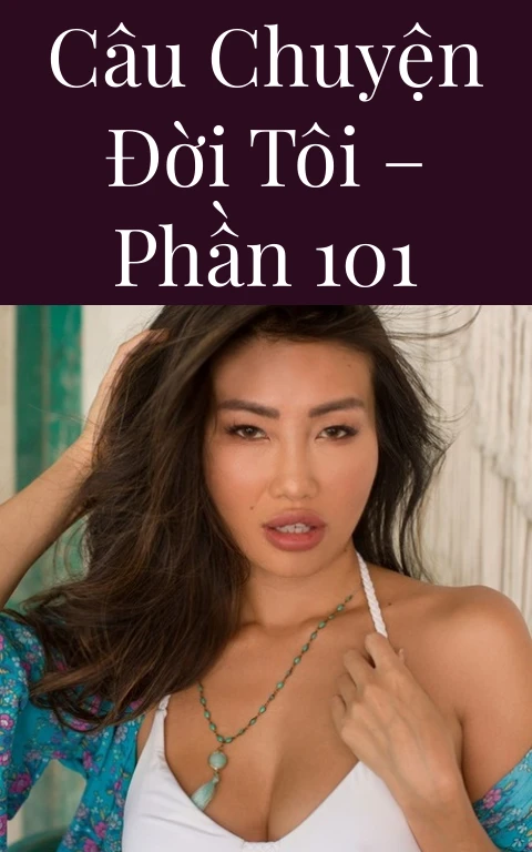 Câu chuyện đời tôi – Phần 101