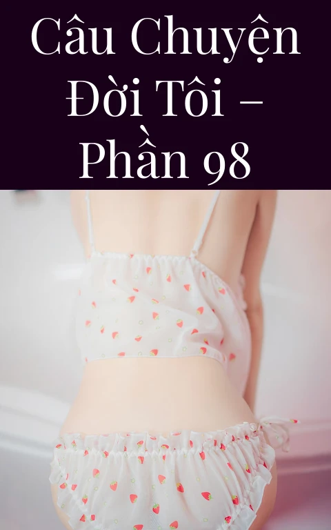 Câu chuyện đời tôi – Phần 98