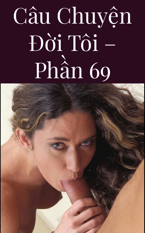 Câu chuyện đời tôi – Phần 69
