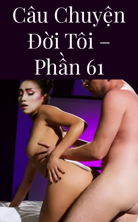 Câu chuyện đời tôi – Phần 61