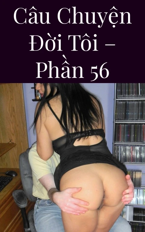Câu chuyện đời tôi – Phần 56