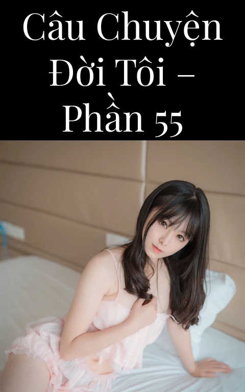 Câu chuyện đời tôi – Phần 55