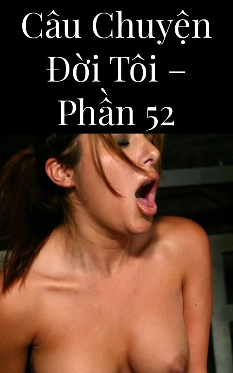 Câu chuyện đời tôi – Phần 52
