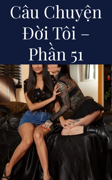 Câu chuyện đời tôi – Phần 51