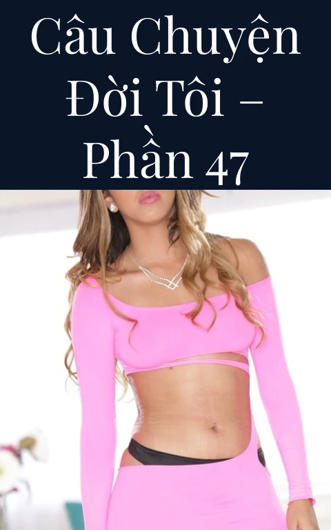 Câu chuyện đời tôi – Phần 47