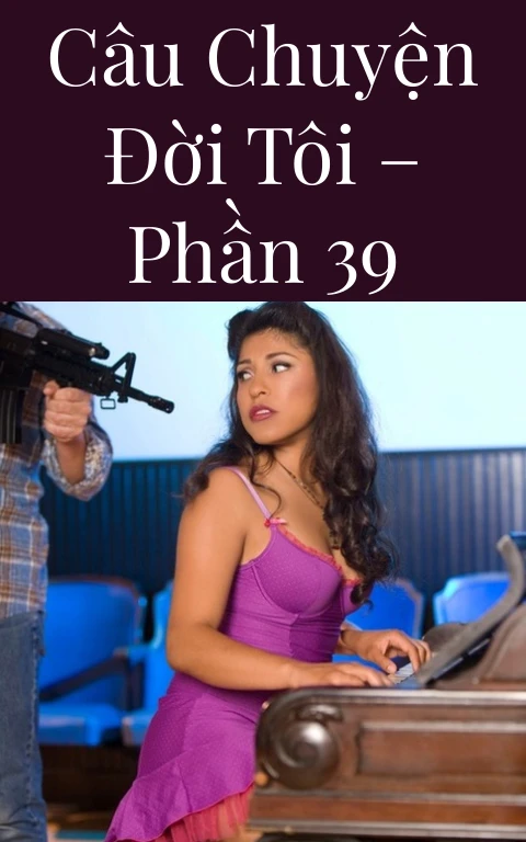 Câu chuyện đời tôi – Phần 39