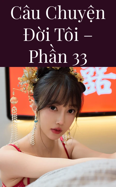 Câu chuyện đời tôi – Phần 33