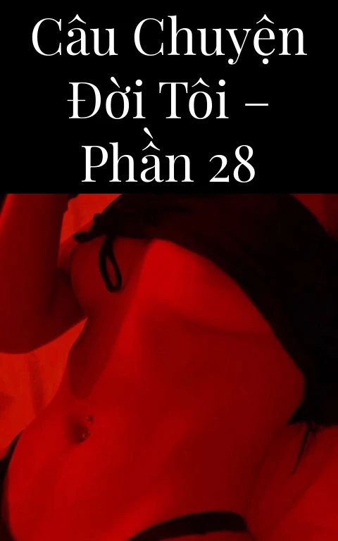Câu chuyện đời tôi – Phần 28