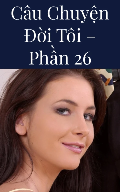 Câu chuyện đời tôi – Phần 26