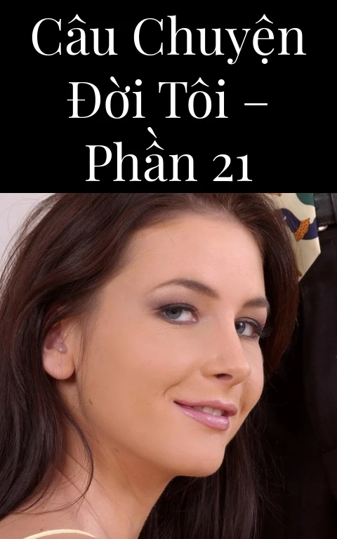 Câu chuyện đời tôi – Phần 21