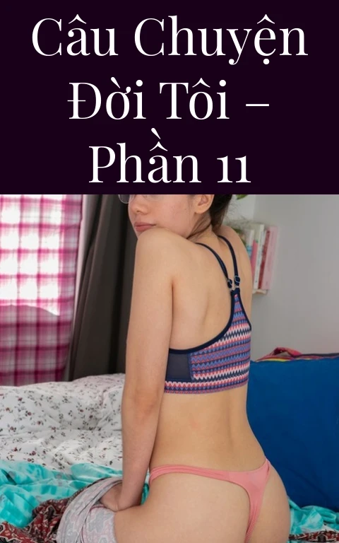 Câu chuyện đời tôi – Phần 11