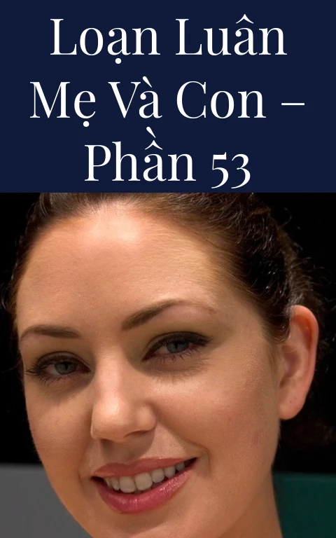 Loạn luân mẹ và con – Phần 53