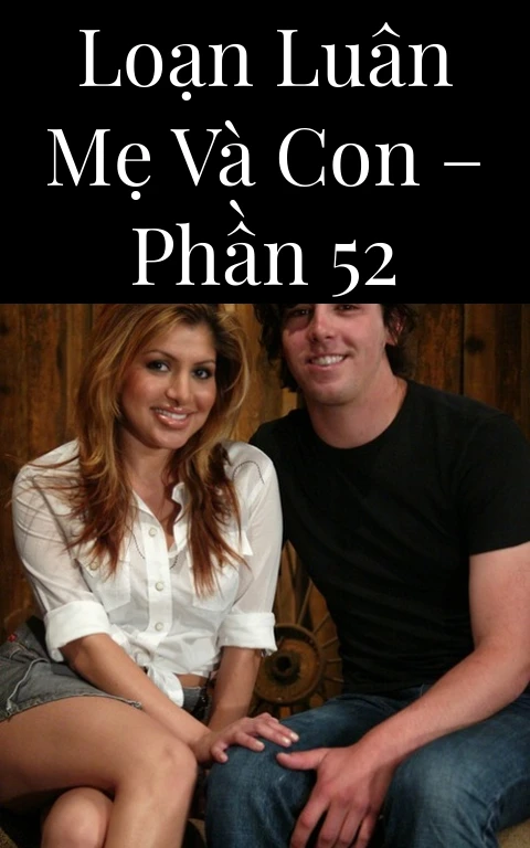 Loạn luân mẹ và con – Phần 52