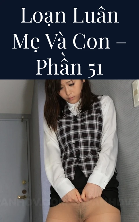 Loạn luân mẹ và con – Phần 51