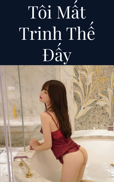 Tôi mất trinh thế đấy