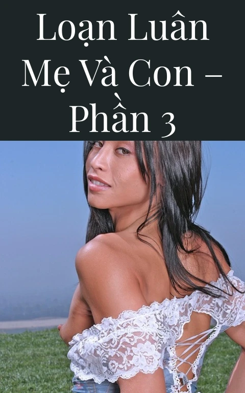 Loạn luân mẹ và con – Phần 3
